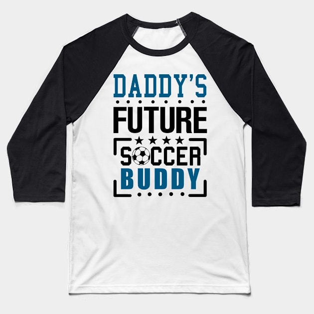 Daddy's Future Soccer Buddy Baseball T-Shirt by KsuAnn